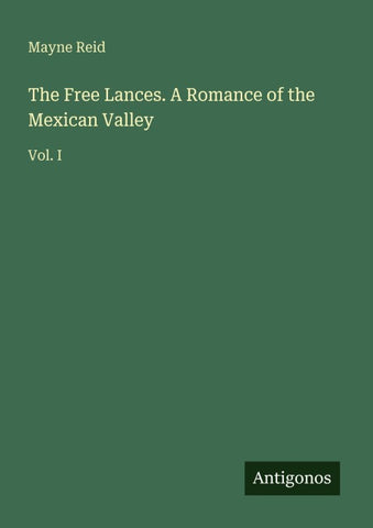 The Free Lances. A Romance of the Mexican Valley