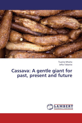 Cassava: A gentle giant for past, present and future