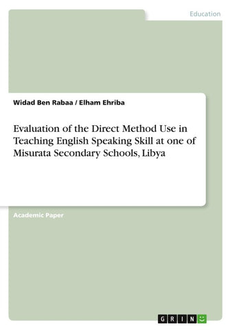 Evaluation of the Direct Method Use in Teaching English Speaking Skill at one of Misurata Secondary Schools, Libya