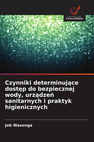 Czynniki determinuj¿ce dost¿p do bezpiecznej wody, urz¿dze¿ sanitarnych i praktyk higienicznych