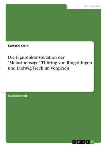 Die Figurenkonstellation der "Melusinensage". Thüring von Ringoltingen und Ludwig Tieck im Vergleich