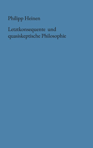 Letztkonsequente und quasiskeptische Philosophie