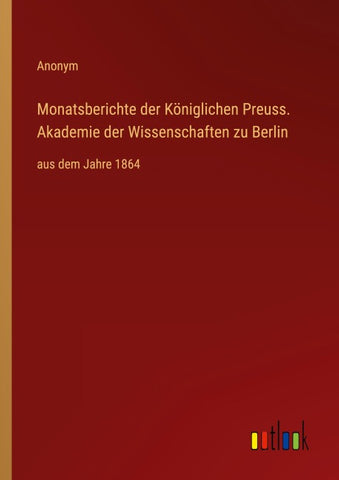 Monatsberichte der Königlichen Preuss. Akademie der Wissenschaften zu Berlin