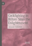 Cockfighting in Britain Since the Enlightenment