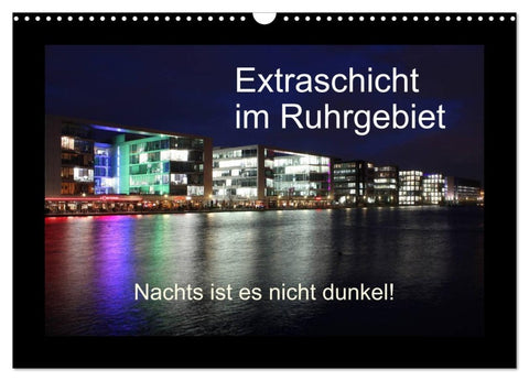 Extraschicht im Ruhrgebiet - Nachts ist es nicht dunkel! (Wandkalender 2026 DIN A3 quer), CALVENDO Monatskalender
