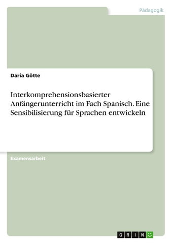 Interkomprehensionsbasierter Anfängerunterricht im Fach Spanisch. Eine Sensibilisierung für Sprachen entwickeln