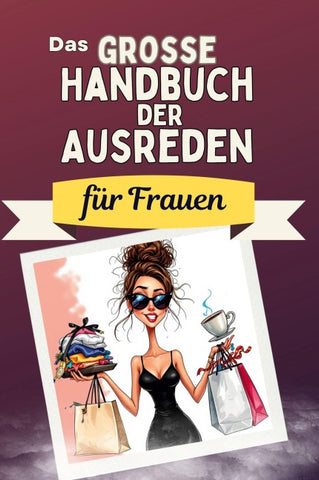 Das große Handbuch der Ausreden für Frauen