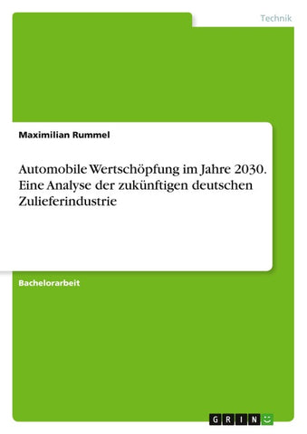 Automobile Wertschöpfung im Jahre 2030. Eine Analyse der zukünftigen deutschen Zulieferindustrie