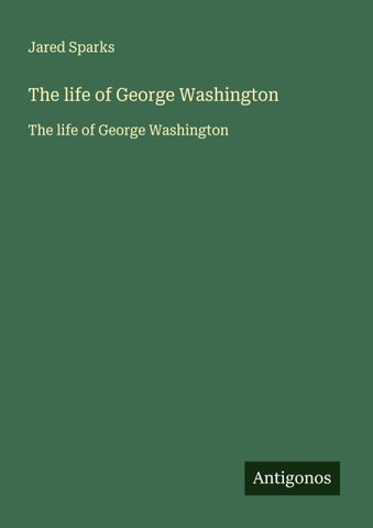 The life of George Washington