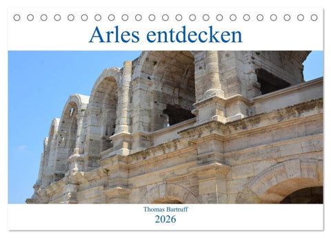 Arles entdecken (Tischkalender 2026 DIN A5 quer), CALVENDO Monatskalender