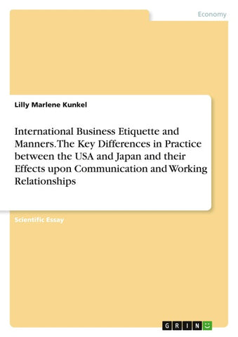International Business Etiquette and Manners. The Key Differences in Practice between the USA and Japan and their Effects upon Communication and Working Relationships