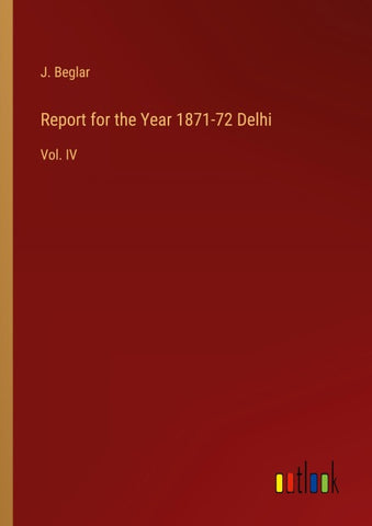 Report for the Year 1871-72 Delhi