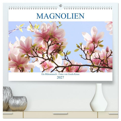 Magnolien Ein Blütenrausch (hochwertiger Premium Wandkalender 2027 DIN A2 quer), Kunstdruck in Hochglanz