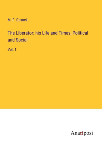The Liberator: his Life and Times, Political and Social