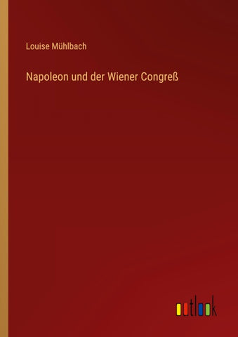 Napoleon und der Wiener Congreß