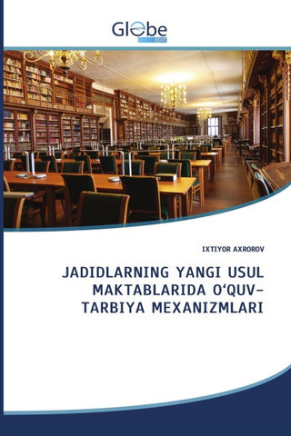 JADIDLARNING YANGI USUL MAKTABLARIDA O'QUV-TARBIYA MEXANIZMLARI