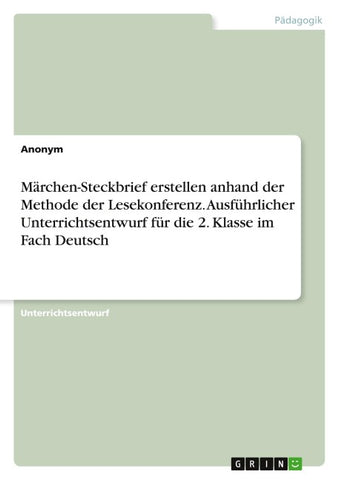 Märchen-Steckbrief erstellen anhand der Methode der Lesekonferenz. Ausführlicher Unterrichtsentwurf für die 2. Klasse im Fach Deutsch