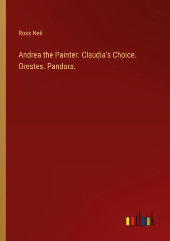 Andrea the Painter. Claudia's Choice. Orestes. Pandora.