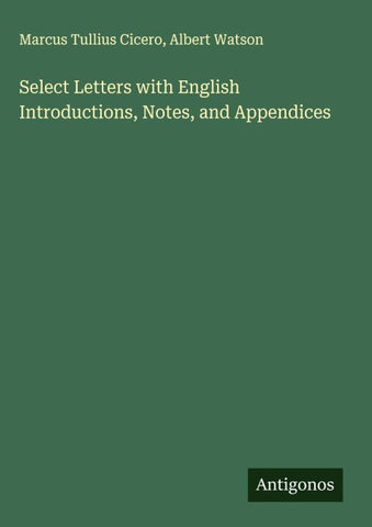 Select Letters with English Introductions, Notes, and Appendices