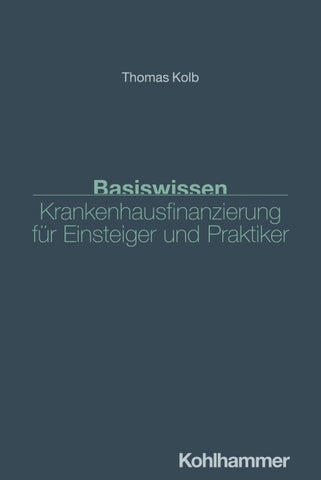 Basiswissen Krankenhausfinanzierung für Einsteiger und Praktiker