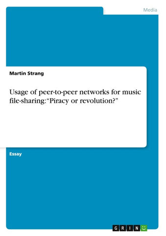 Usage of peer-to-peer networks for music file-sharing: "Piracy or revolution?"