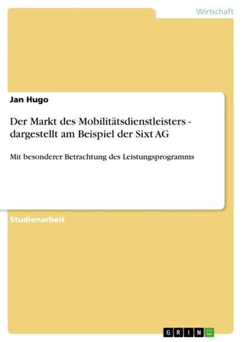Der Markt des Mobilitätsdienstleisters - dargestellt am Beispiel der Sixt AG
