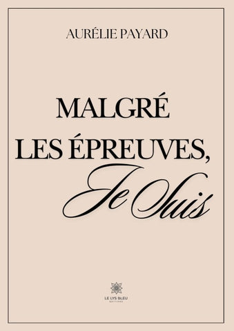 Malgré les épreuves, je suis