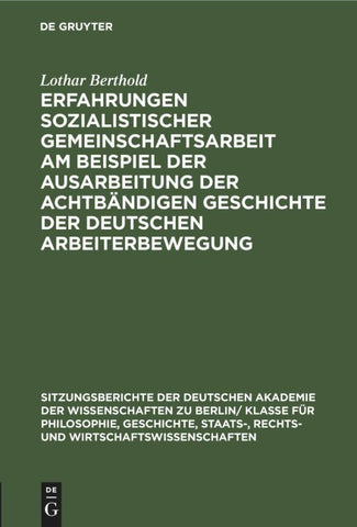 Erfahrungen sozialistischer Gemeinschaftsarbeit am Beispiel der Ausarbeitung der achtbändigen Geschichte der deutschen Arbeiterbewegung