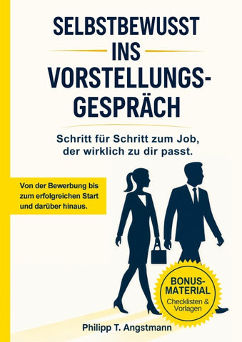 Selbstbewusst ins Vorstellungsgespräch - Schritt für Schritt zum Job, der wirklich zu dir passt.