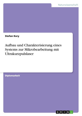 Aufbau und Charakterisierung eines Systems zur Mikrobearbeitung mit Ultrakurzpulslaser