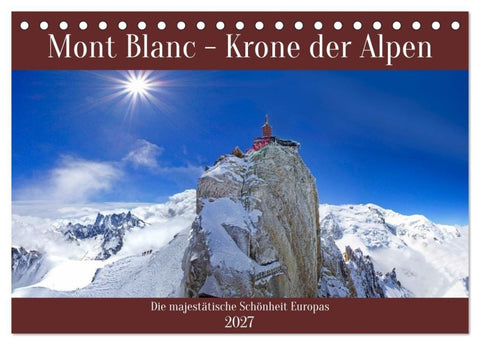 Mont Blanc - Krone der Alpen (Tischkalender 2027 DIN A5 quer), CALVENDO Monatskalender