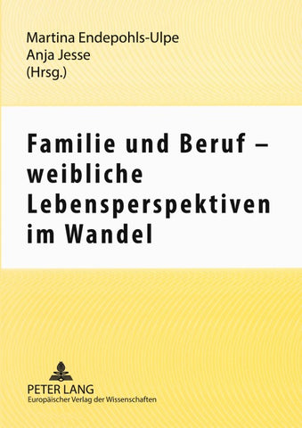 Familie und Beruf – weibliche Lebensperspektiven im Wandel