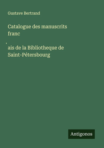 Catalogue des manuscrits franc¿ais de la Bibliotheque de Saint-Pétersbourg