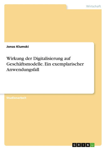 Wirkung der Digitalisierung auf Geschäftsmodelle. Ein exemplarischer Anwendungsfall