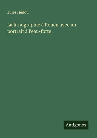 La lithographie à Rouen avec un portrait à l'eau-forte