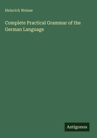 Complete Practical Grammar of the German Language