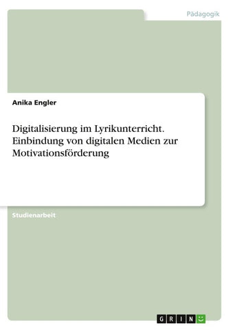 Digitalisierung im Lyrikunterricht. Einbindung von digitalen Medien zur Motivationsförderung