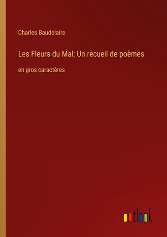 Les Fleurs du Mal; Un recueil de poèmes
