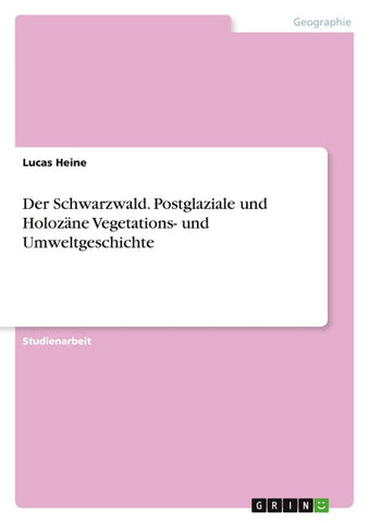 Der Schwarzwald. Postglaziale und Holozäne Vegetations- und Umweltgeschichte