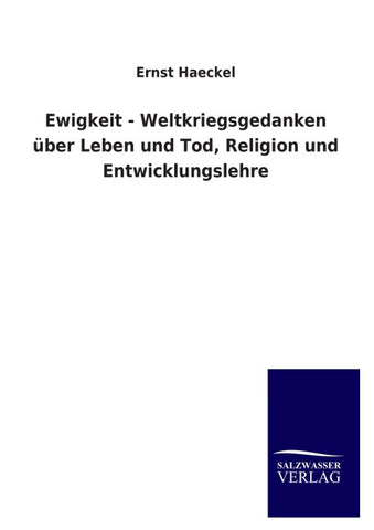 Ewigkeit - Weltkriegsgedanken über Leben und Tod, Religion und Entwicklungslehre