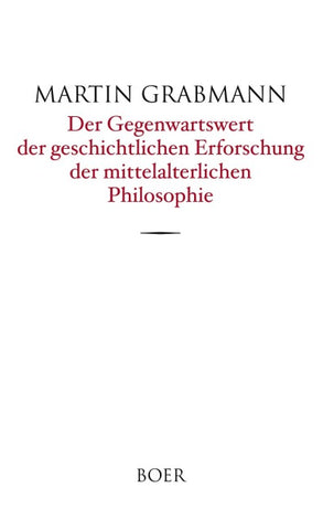 Der Gegenwartswert der geschichtlichen Erforschung der mittelalterlichen Philosophie