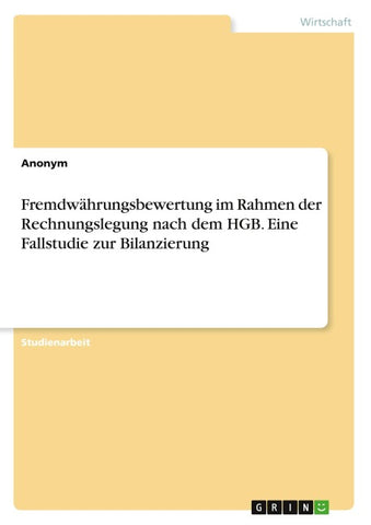 Fremdwährungsbewertung im Rahmen der Rechnungslegung nach dem HGB. Eine Fallstudie zur Bilanzierung