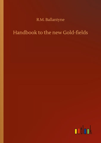 Handbook to the new Gold-fields