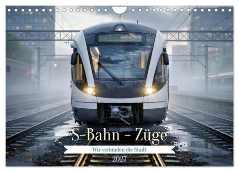 S-Bahn - Züge (Wandkalender 2027 DIN A4 quer), CALVENDO Monatskalender