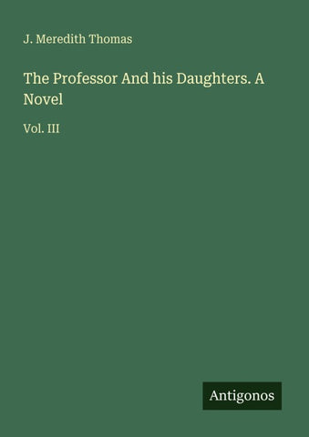 The Professor And his Daughters. A Novel