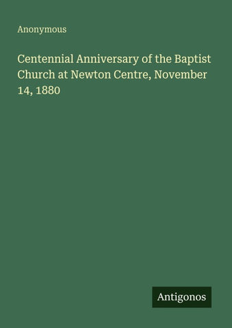 Centennial Anniversary of the Baptist Church at Newton Centre, November 14, 1880