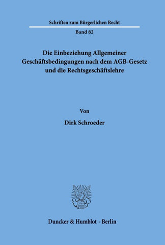 Die Einbeziehung Allgemeiner Geschäftsbedingungen nach dem AGB-Gesetz und die Rechtsgeschäftslehre.