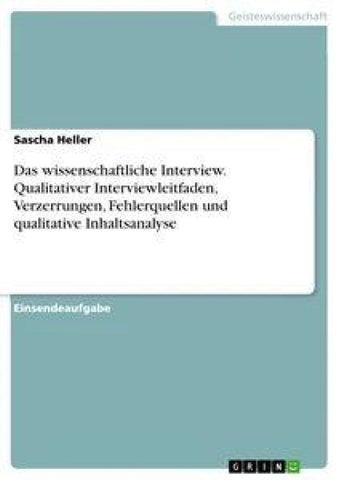 Das wissenschaftliche Interview. Qualitativer Interviewleitfaden, Verzerrungen, Fehlerquellen und qualitative Inhaltsanalyse