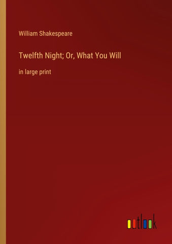 Twelfth Night; Or, What You Will