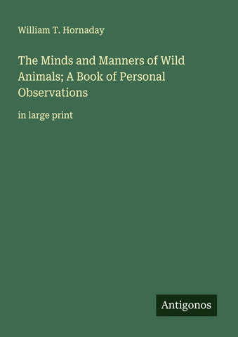 The Minds and Manners of Wild Animals; A Book of Personal Observations